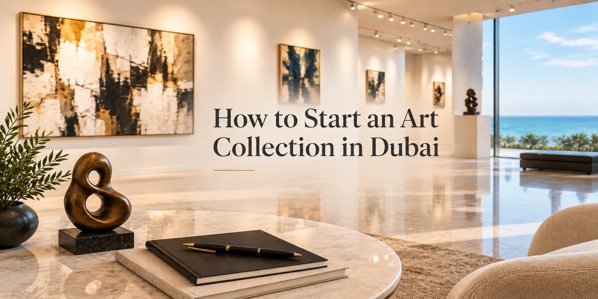 How to Start an Art Collection in Dubai: A Practical Beginner's Guide — 9 Essential Steps for a Smart Start